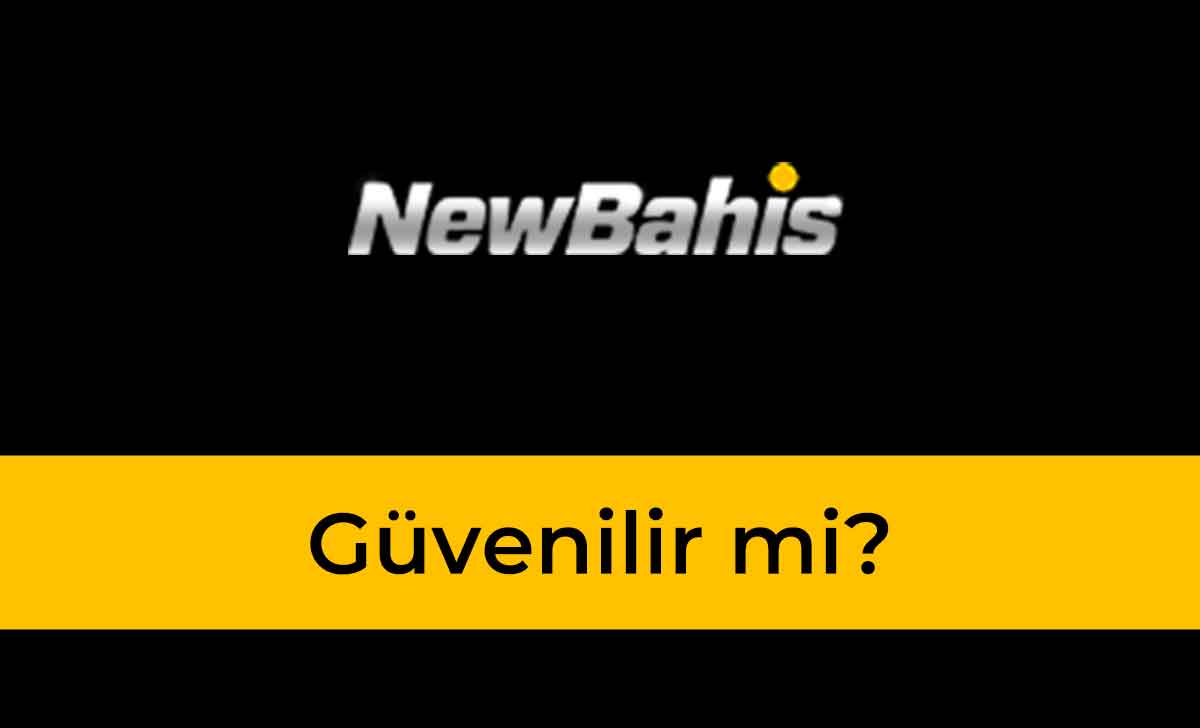 Newbahis Güvenilir Mi