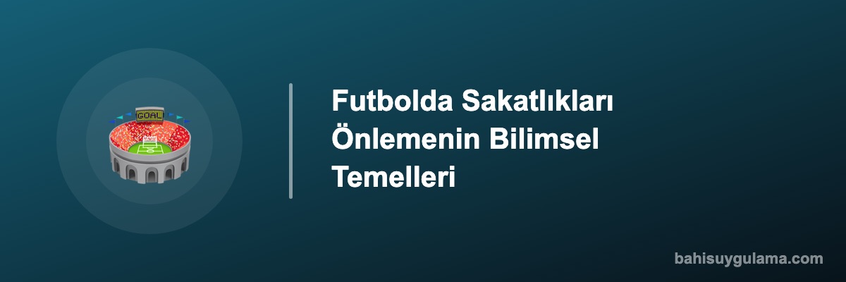 Futbolda Sakatlıkları Önlemenin Bilimsel Temelleri